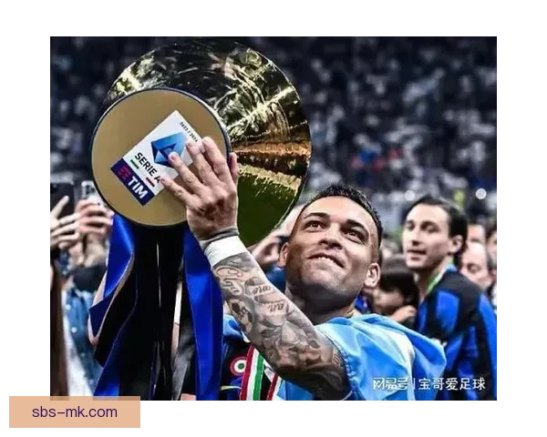 劳塔罗荣膺意甲金靴完成续约国米核心时代全面启航再冲巅峰荣耀